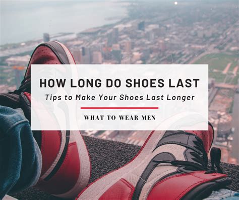 how long does shoes last|which shoes last the longest.